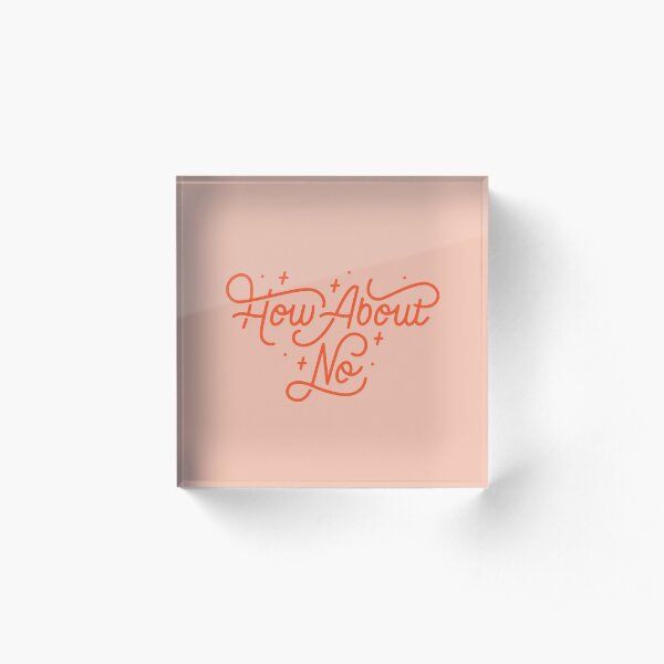 How About No - Black and white hand lettered quote Acrylic Block