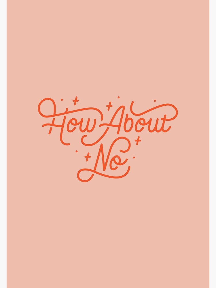 How About No - Black and white hand lettered quote by esztersletters