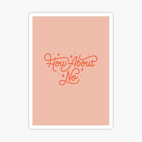 How About No - Black and white hand lettered quote Sticker