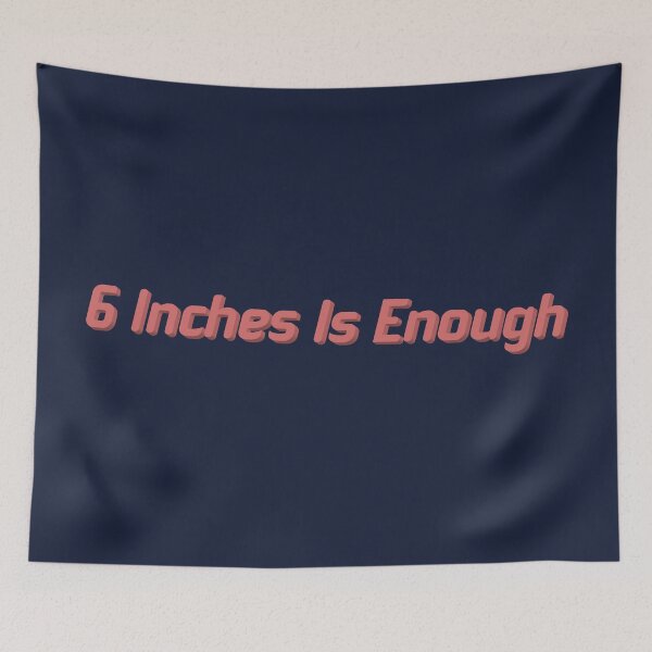 Item preview, 6 Inches Is Enough red designed and sold by SnotDesigns.
