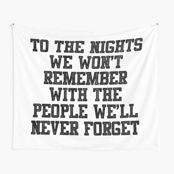 Item preview, To The Nights We Won't Remember With The People We Will Never Forget designed and sold by GlowinUp Shop.