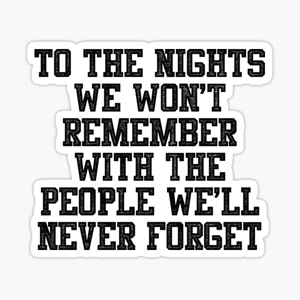 Item preview, To The Nights We Won't Remember With The People We Will Never Forget designed and sold by GlowinUp Shop.