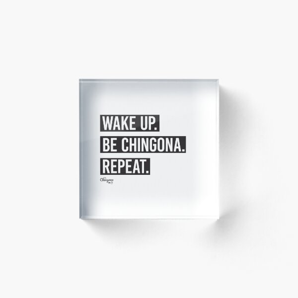 Wake Up Be Chingona Repeat Acrylic Block