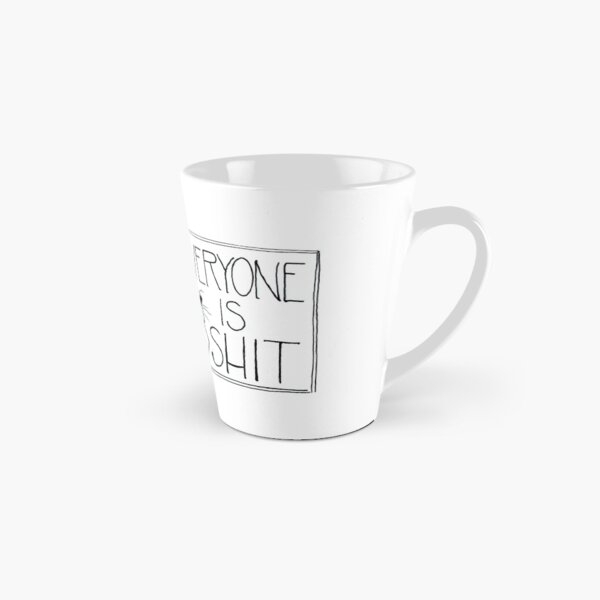 Everyone Is Shit Tall Mug