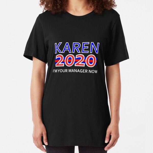 Karen 2020 I'm Your Manager Now - Election Meme Tee Slim Fit T-Shirt