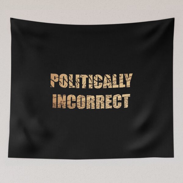Item preview, Politically Incorrect designed and sold by TheLastStand.