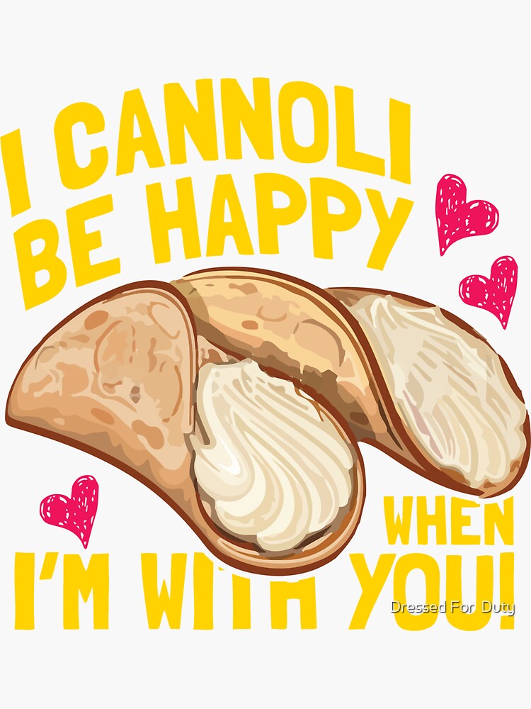 I Cannoli Be Happy When I'm With You T Shirt I Cannoli Be Happy When I'm With You T Shirt