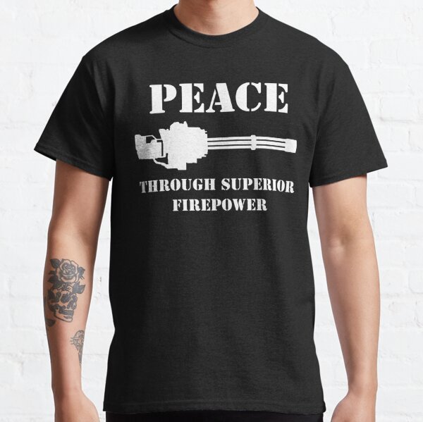 "Peace Through Superior Firepower (White)" T-shirt For Sale By ...