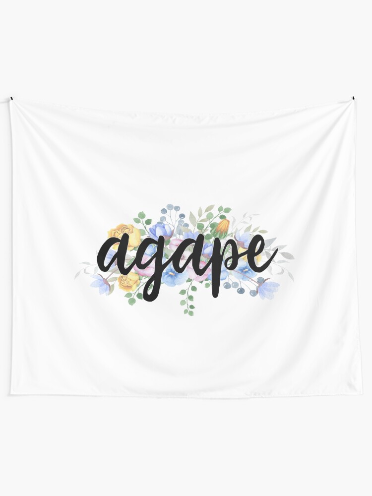"Agape The highest form of love Unconditional love" Tapestry by