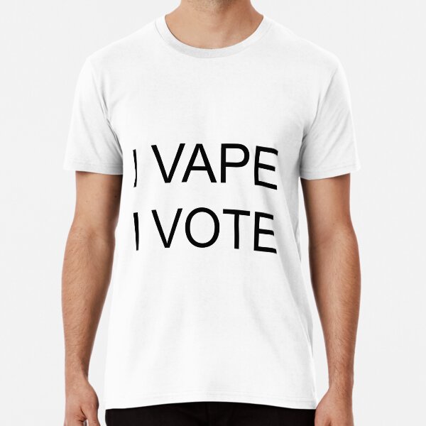 I VAPE I VOTE Premium T-Shirt