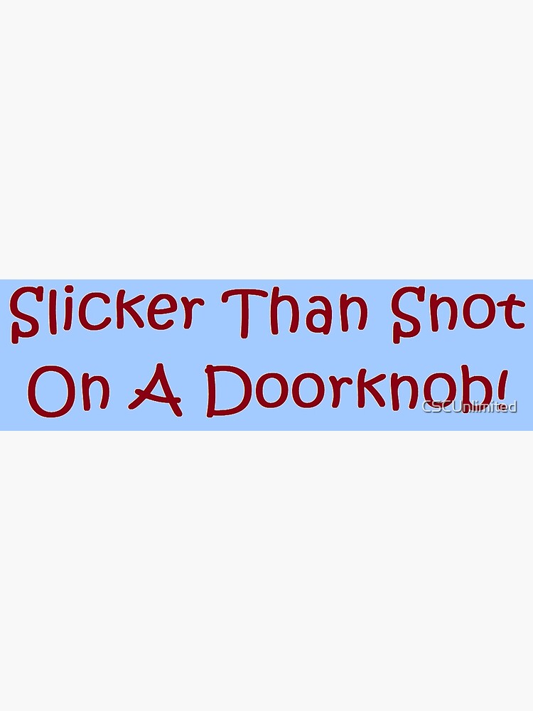 "FUNNY SOUTHERN SAYINGS! "Slicker Than Snot on a Doorknob" by CSC
