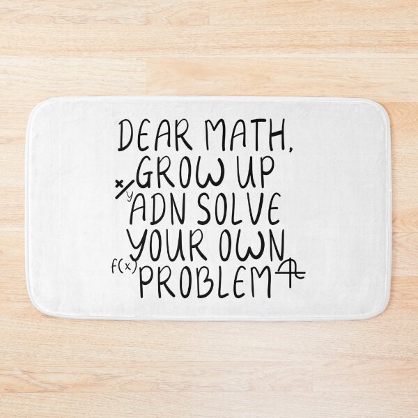 Item preview, Dear math grow up and solve your own problem designed and sold by samer11.
