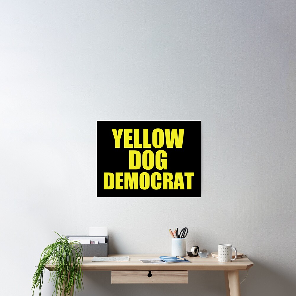 "Yellow Dog Democrat" Poster for Sale by elishamarie28 Redbubble