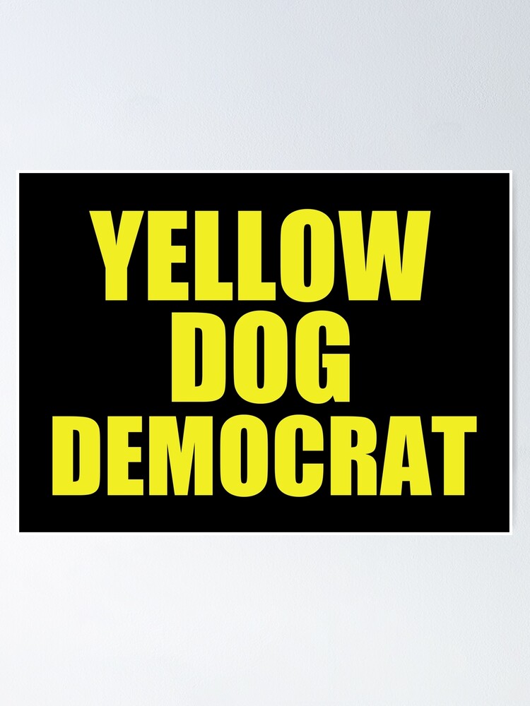 "Yellow Dog Democrat" Poster for Sale by elishamarie28 Redbubble