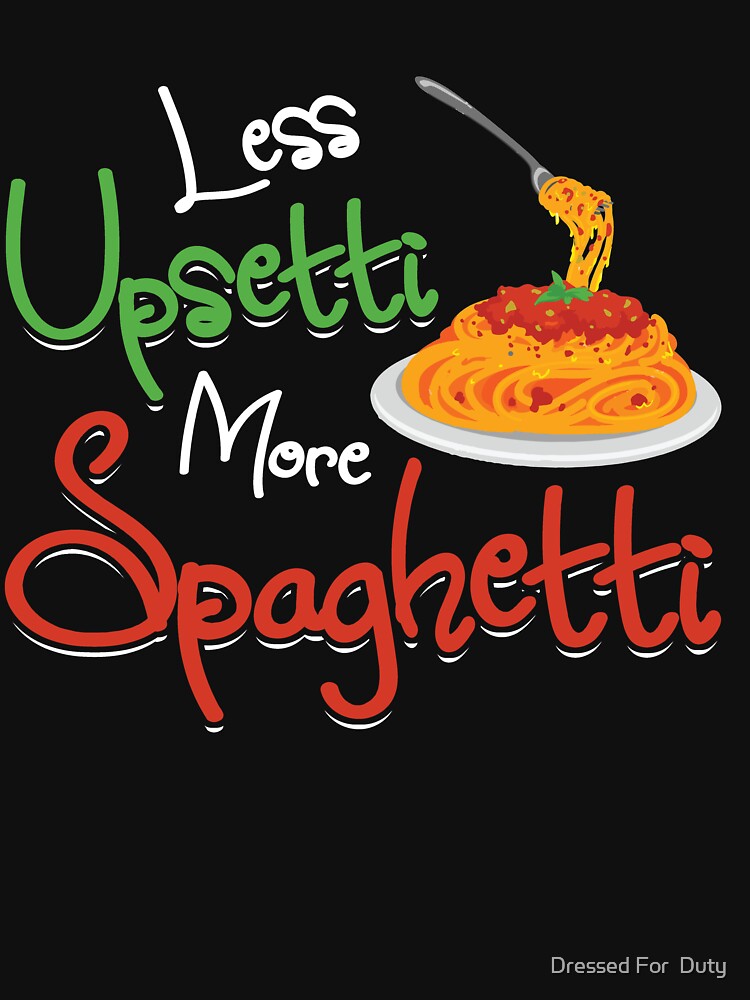 "Less Upsetti More Spaghetti Italian National Pasta Day Pasta Lover Day