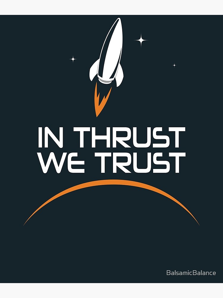 "In Thrust We Trust Spaceship Rocket Space Exploration Balsamic