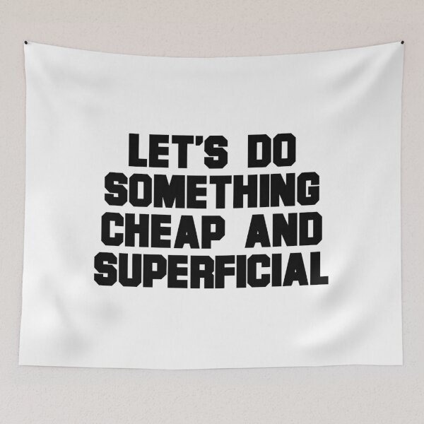 Item preview, Let's do something cheap and superficial  designed and sold by hillary marek.