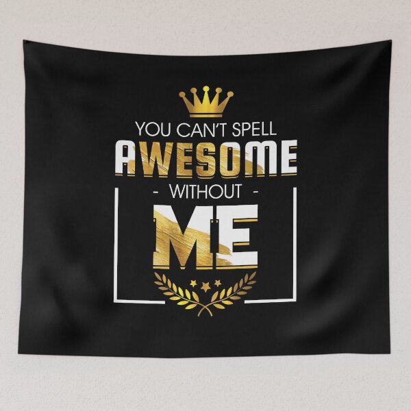Item preview, You Can't Spell Awesome Without Me Funny Humor Quote Gift designed and sold by Dressed For  Duty.