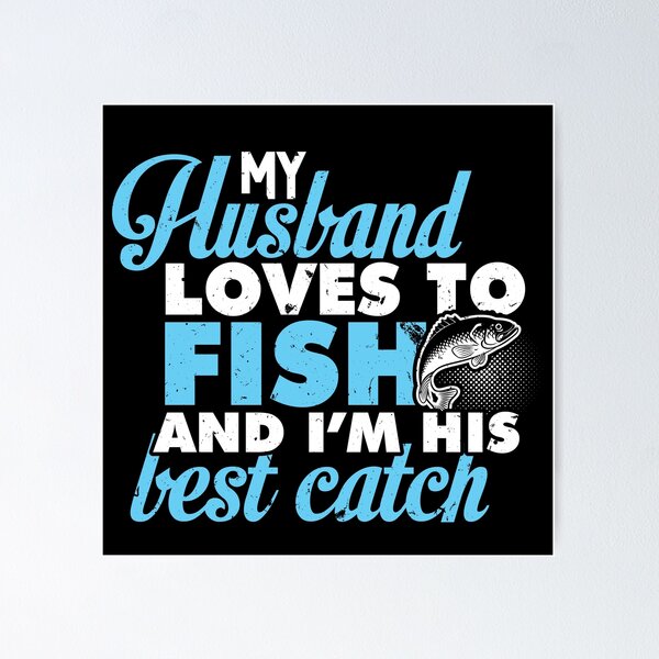 My Wife Is Married to a Great Fisherman Poster for Sale by creatordesigns1