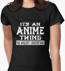 Its An Anime Thing You Wouldnt Understand Women's Fitted T-Shirt