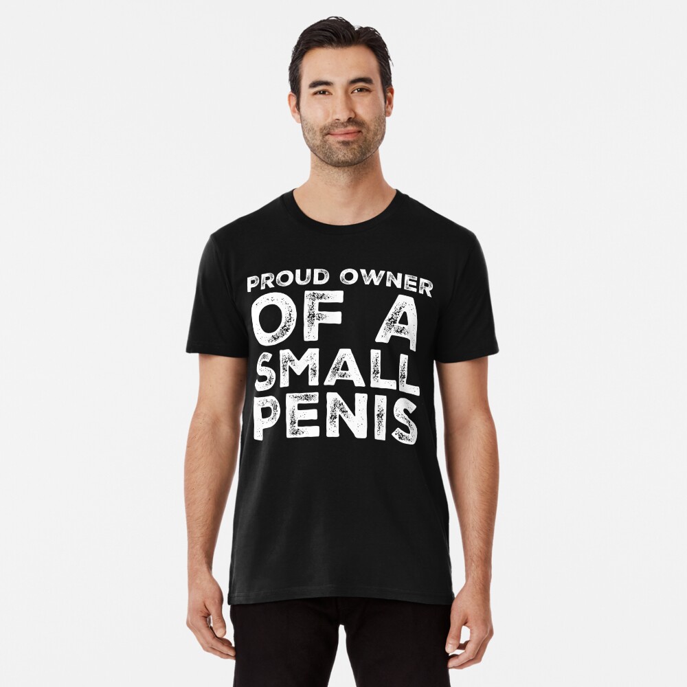 Proud Owner Of A Small Penis Funny Gag Gift