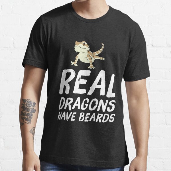 Real Dragons Have Beards Bearded Dragon Owner T Shirt For Sale By Biagiodefranco Redbubble