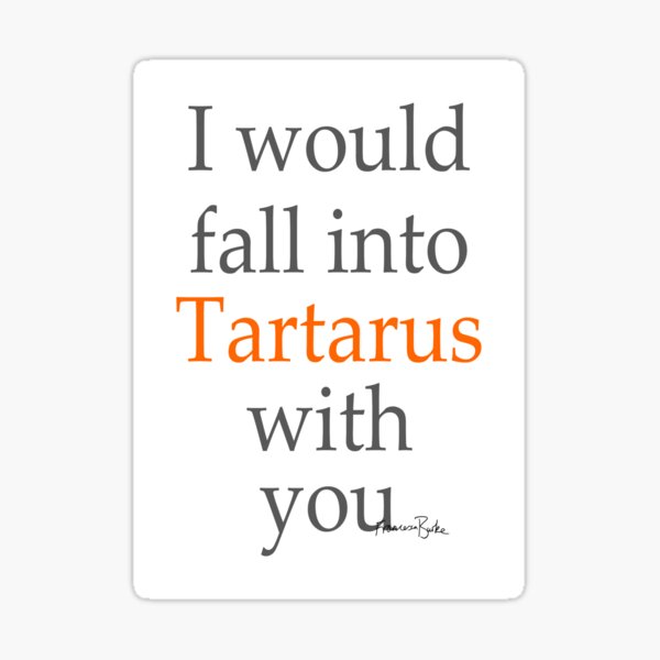 I Would Fall into Tartarus with You Sticker