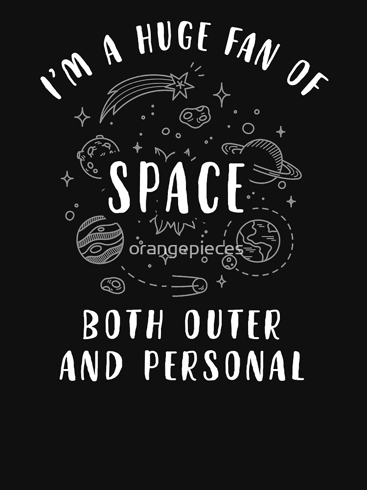 huge fan of space both outer and personal