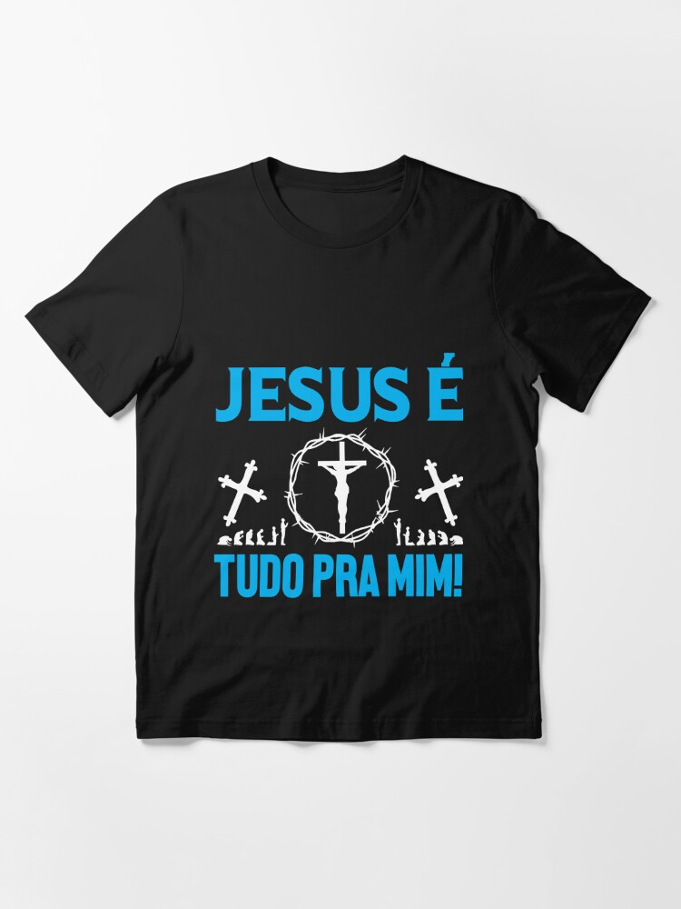 Jesus E Tudo Pra Mim T Shirt By Rairib Redbubble