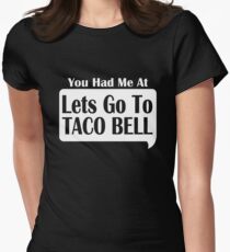 You Had Me At Lets Go To Taco Bell Women's Fitted T-Shirt