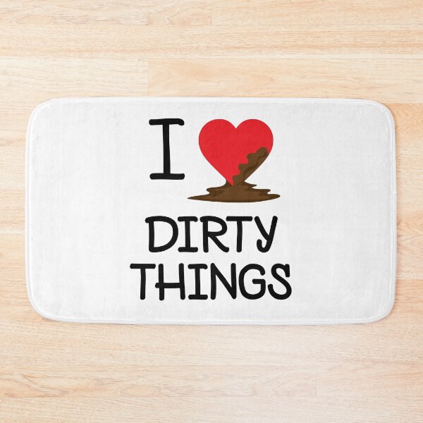 Item preview, I LOVE DIRTY THINGS (I HEART DIRTY THINGS) designed and sold by Dwarf-Monkey.