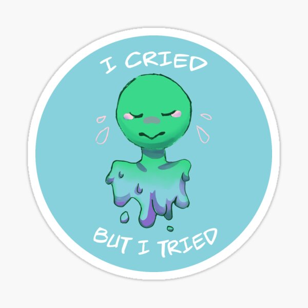 I cried but I tried Sticker