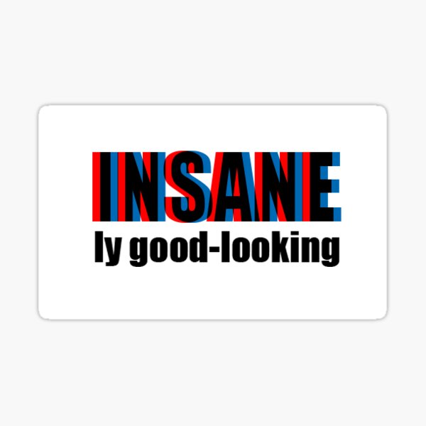 INSANEly good-looking Sticker