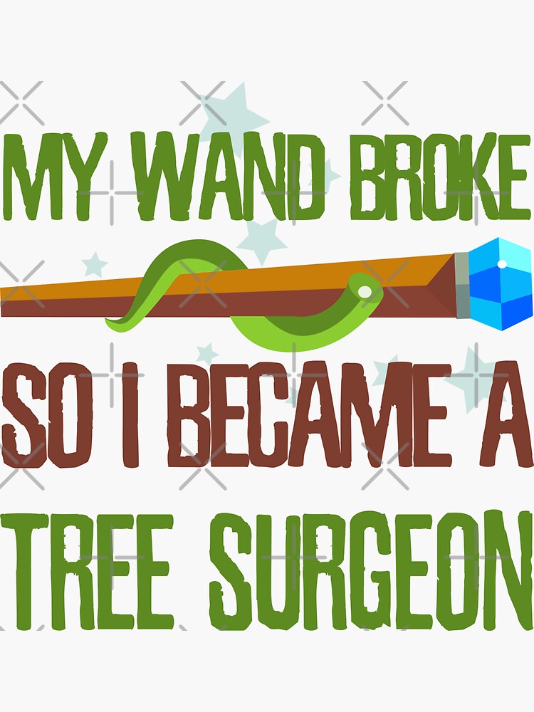 "My wand broke so I became a tree surgeon" Sticker for Sale by Kam