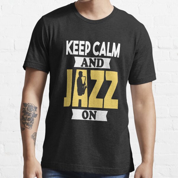 "Keep Calm and Jazz On Saxophone Player Blues" Tshirt for Sale by