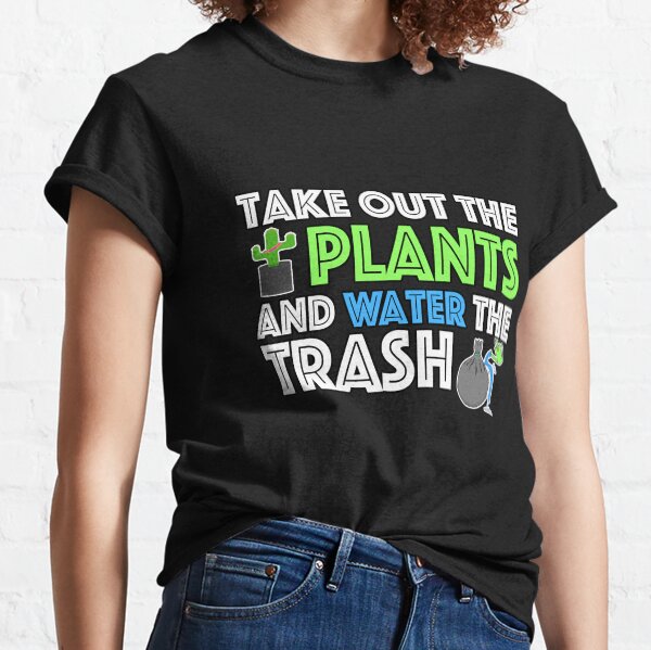 Take Out The Plants and Water The Trash - Nour Zikra Classic T-Shirt
