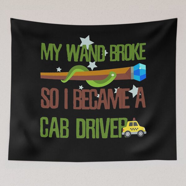 Item preview, My wand broke so I became a cab driver designed and sold by Kam-designs.