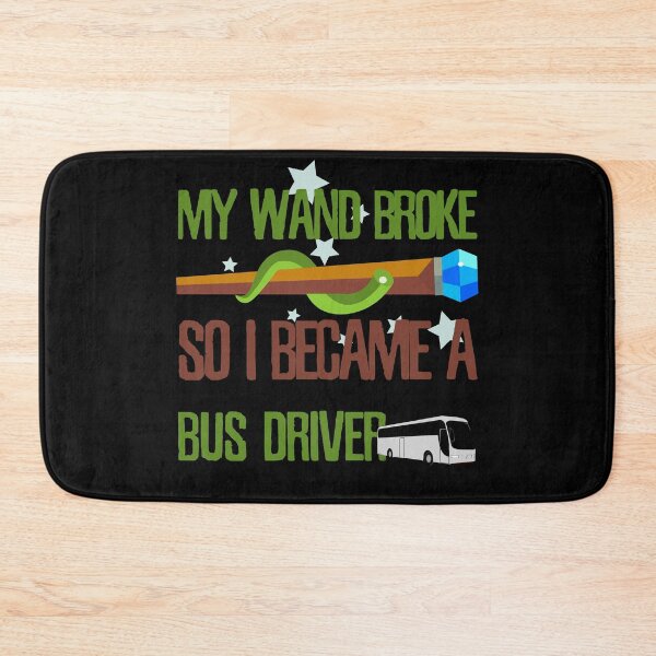 Item preview, My wand broke so I became a bus driver designed and sold by Kam-designs.