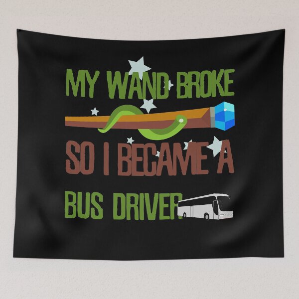 Item preview, My wand broke so I became a bus driver designed and sold by Kam-designs.