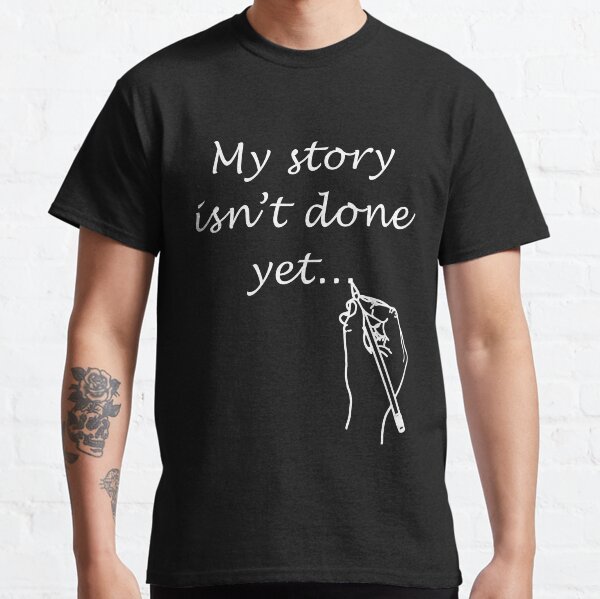 My Story Isn't Done Yet! - by Author Nour Zikra Classic T-Shirt