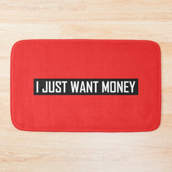 Item preview, I Just Want Money designed and sold by HiddenStar02.