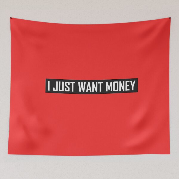 Item preview, I Just Want Money designed and sold by HiddenStar02.