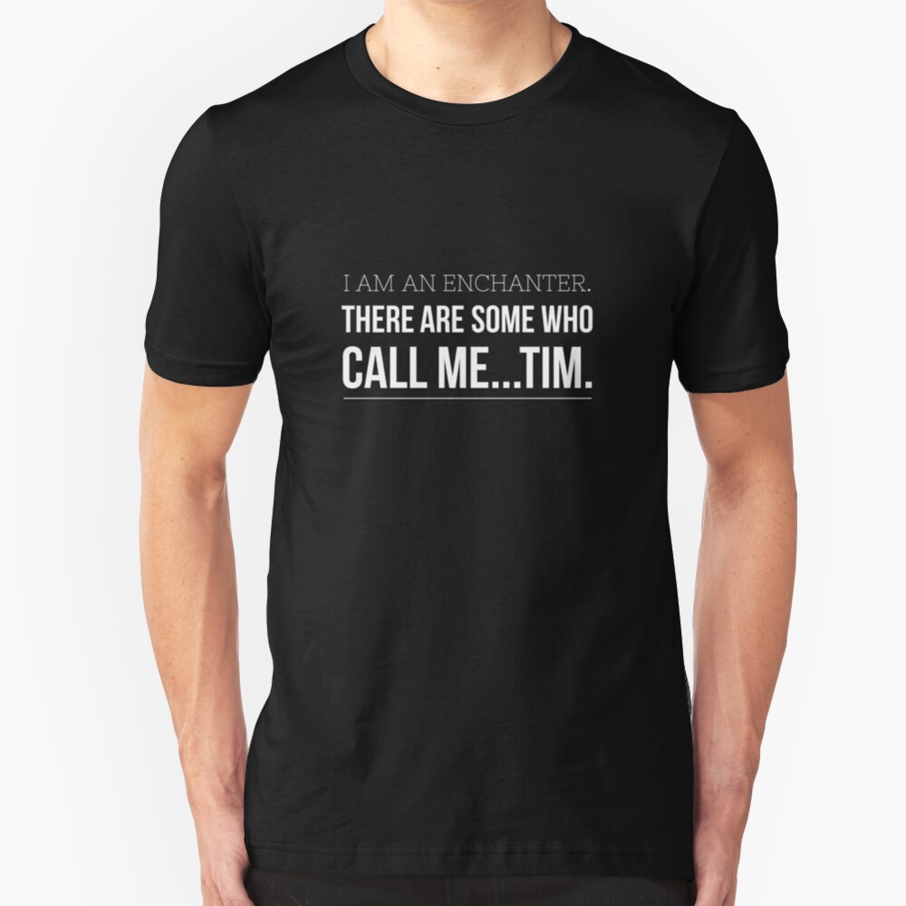 Tim... The Enchanter Slim Fit T-Shirt