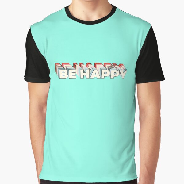 Don't worry, Be Happy Graphic T-Shirt