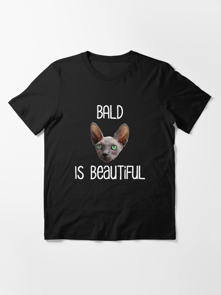 Bald Is Beautiful Cute Hairless Sphynx Cat Essential T Shirt for Sale by CroyleC Redbubble