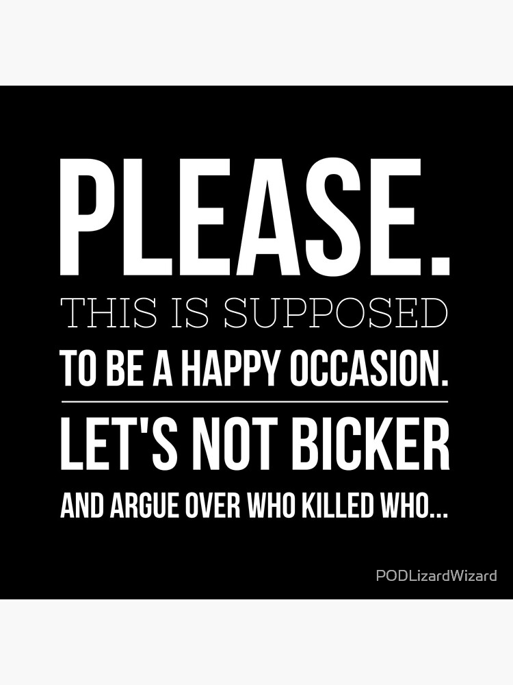 Please lets not bicker about who killed who by PODLizardWizard