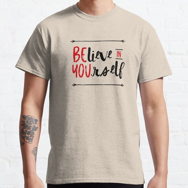 Believe In Yourself Classic T-Shirt
