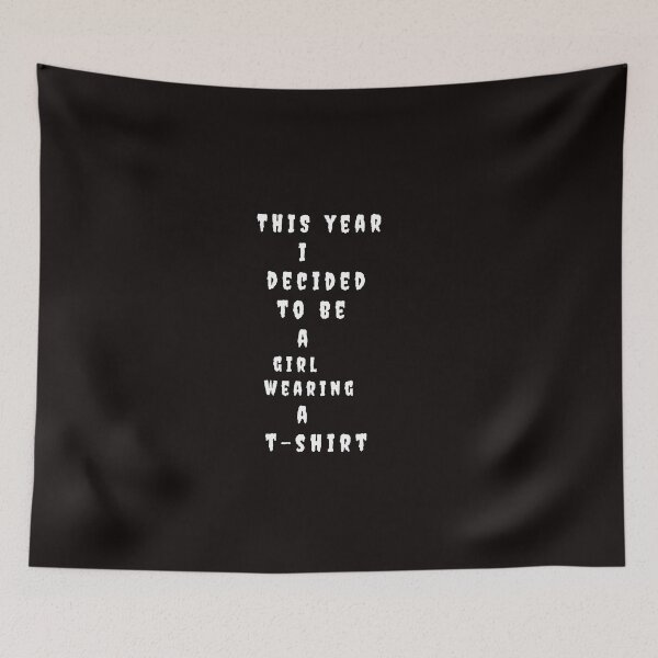 Item preview, THIS YEAR I DECIDED TO BE A GIRL WEARING A T-SHIRT designed and sold by Pbradley50.