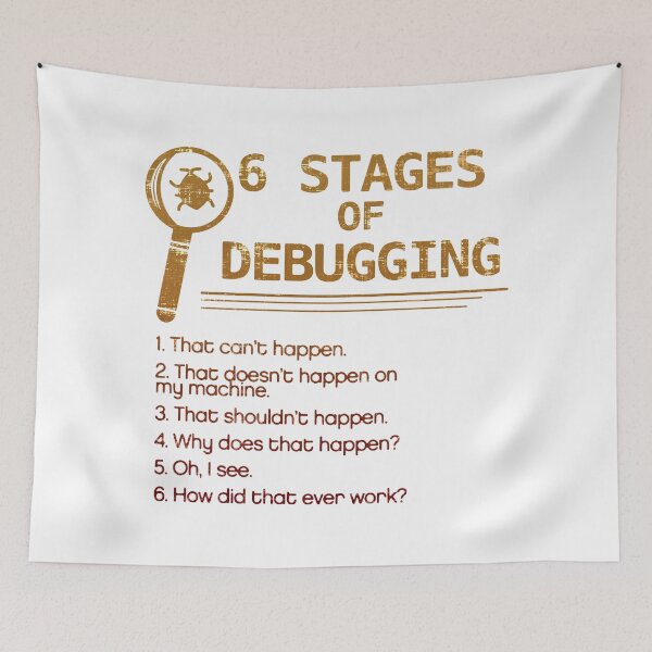 Item preview, 6 Stages of Debugging designed and sold by DisabledBlot.