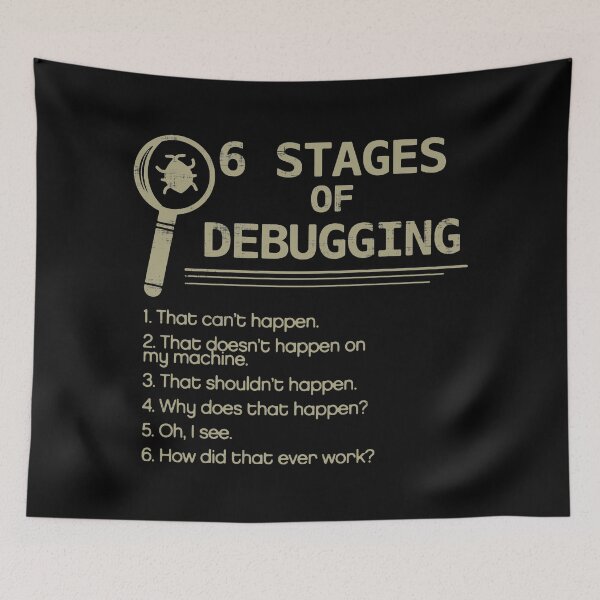 Item preview, 6 Stages of Debugging designed and sold by DisabledBlot.